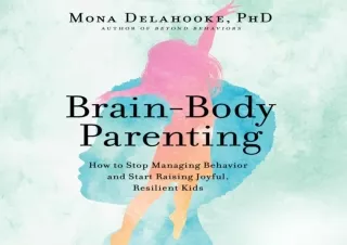 Download Brain-Body Parenting: How to Stop Managing Behavior and Start Raising J