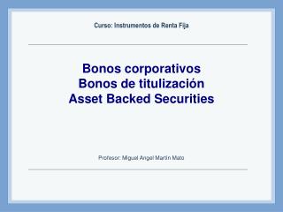 Bonos corporativos Bonos de titulización Asset Backed Securities