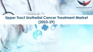 Upper Tract Urothelial Cancer Treatment Market Size, Growth and Research Report