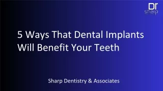 5 Ways That Dental Implants Will Benefit Your Teeth