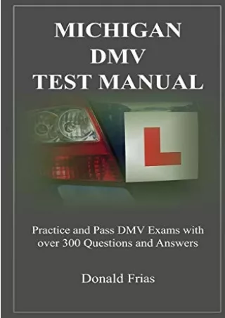 [PDF READ ONLINE] MICHIGAN DMV TEST MANUAL: Practice and Pass DMV Exams With Over 300 Questions