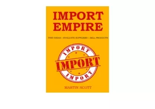 PDF read online IMPORT EMPIRE FIND IDEAS EVALUATE SUPPLIERS SELL PRODUCTS full