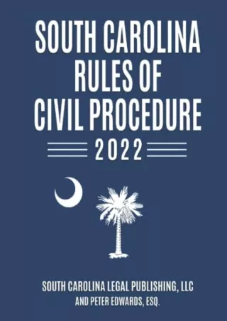 PDF KINDLE DOWNLOAD South Carolina Rules of Civil Procedure 2022: Complete