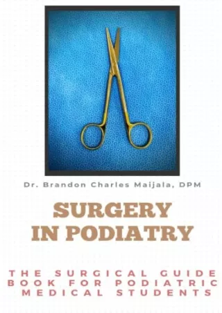 [PDF] DOWNLOAD Surgery in Podiatry: The Surgical Guidebook For Podiatric Medical Students