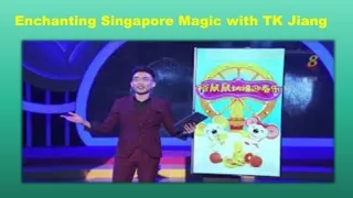 Enchanting Singapore Magic with TK Jiang