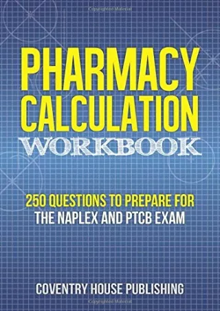 [PDF] DOWNLOAD Pharmacy Calculation Workbook: 250 Questions to Prepare for the NAPLEX and