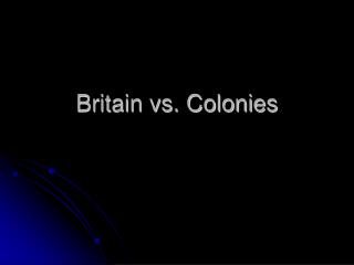Britain vs. Colonies