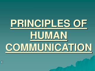 PRINCIPLES OF HUMAN COMMUNICATION