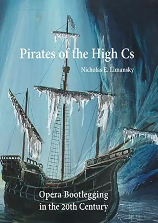 PDF KINDLE DOWNLOAD Pirates of the High Cs: Opera Bootlegging in the 20th C