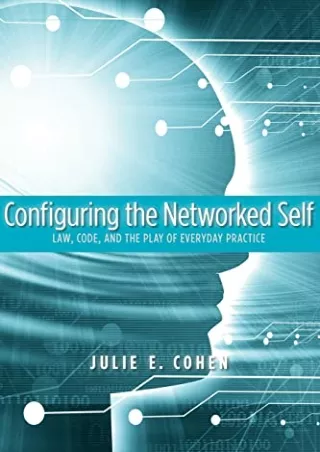 [PDF] READ Free Configuring the Networked Self: Law, Code, and the Play of