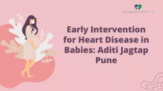 Early Intervention for Heart Disease in Babies Aditi Jagtap Pune