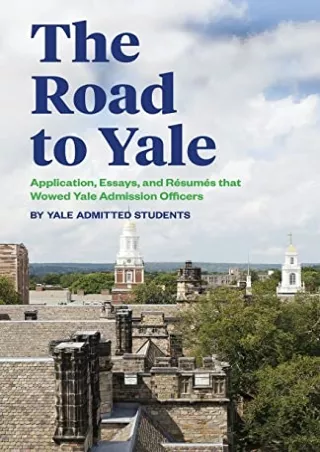 get [PDF] Download The Road to Yale: Application, Essays, and Resumes that Wowed Yale Admission