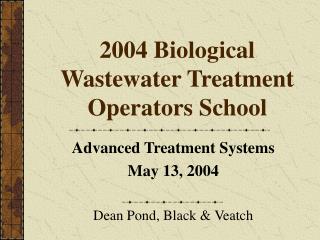 2004 Biological Wastewater Treatment Operators School