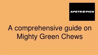 A comprehensive guide on Mighty Green Chews