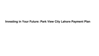 Investing in Your Future_ Park View City Lahore Payment Plan