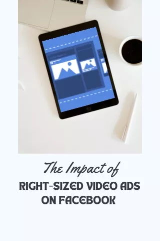 The Impact of Right-Sized Video Ads on Facebook