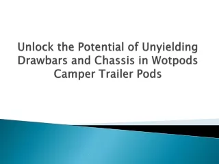 Unlock the Potential of Unyielding Drawbars and Chassis in Wotpods Camper Trailer Pods