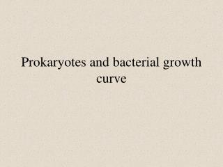 Prokaryotes and bacterial growth curve