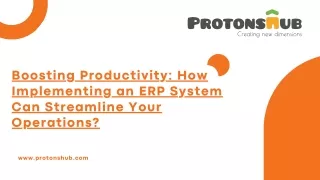 Boosting Productivity: How Implementing an ERP System Can Streamline Your Operations? | Protonshub Technologies