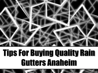 Tips for Buying Quality Rain Gutters Anaheim