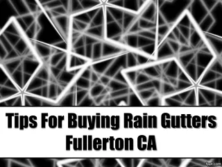 Tips For Buying Rain Gutters Fullerton CA