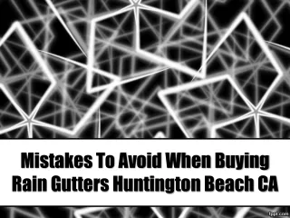 Mistakes To Avoid When Buying Rain Gutters Huntington Beach CA