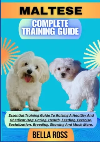 READ [PDF] MALTESE COMPLETE TRAINING GUIDE: Essential Training Guide To Raising A Healthy