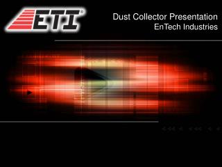 Dust Collector Presentation EnTech Industries