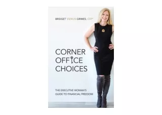 Download Corner Office Choices The Executive Woman s Guide to Financial Freedom