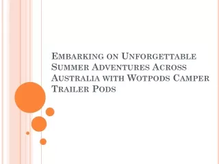 Embarking on Unforgettable Summer Adventures Across Australia with Wotpods