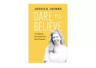 PDF read online Dare to Believe 12 Lessons for Living Your Soul Purpose unlimite
