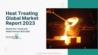 Heat Treating Market 2023: Size, Share, Growth, And Forecast To 2032