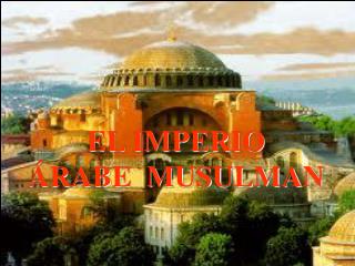 EL IMPERIO ÁRABE MUSULMAN
