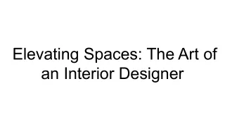 Elevating Spaces_ The Art of an Interior Designer