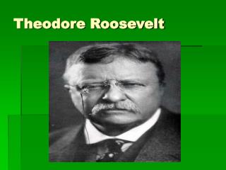 Theodore Roosevelt