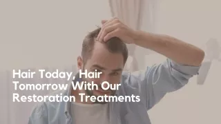 Hair Today, Hair Tomorrow With Our Restoration Treatments