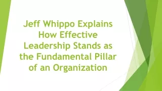 Jeff Whippo Explains How Effective Leadership Stands as the Fundamental Pillar of an Organization