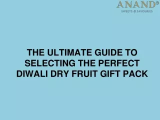 THE ULTIMATE GUIDE TO SELECTING THE PERFECT DIWALI DRY FRUIT GIFT PACK