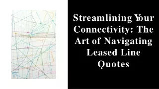 Streamlining Your Connectivity The Art of Navigating Leased Line Quotes