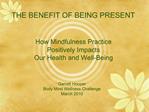 THE BENEFIT OF BEING PRESENT