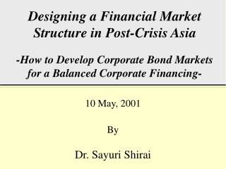 Designing a Financial Market Structure in Post-Crisis Asia -How to Develop Corporate Bond Markets for a Balanced Corpora
