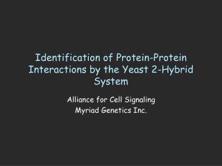 Identification of Protein-Protein Interactions by the Yeast 2-Hybrid System