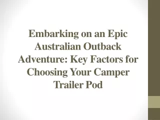 Australian Outback Adventure - Key Factors for Choosing Your Camper Trailer Pod