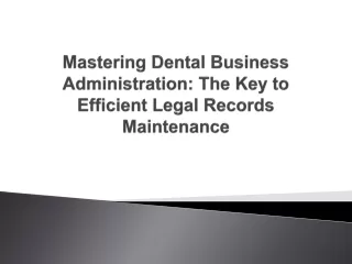 Mastering Dental Business Administration The Key to Efficient Legal Records Maintenance