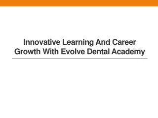 Innovative Learning and Career Growth with Evolve Dental Academy