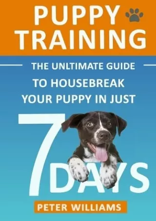 DOWNLOAD/PDF Puppy Training: The Ultimate Guide to Housebreak Your Puppy in Just 7 Days