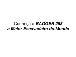 Conheça a BAGGER 288 a Maior Escavadeira do Mundo