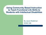 Using Community Based Instruction to Teach Functional Life Skills to Students with Intellectual Disabilities