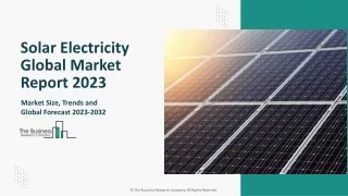 Global Solar Electricity Market 2023 - By  Size, Drivers, Trends, Competitors