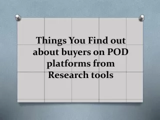 Things You Find out about buyers on POD platforms from Research tools